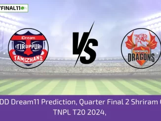 ITT vs DD Dream11 Prediction, Quarter Final 2 Shriram Capital TNPL T20 2024,