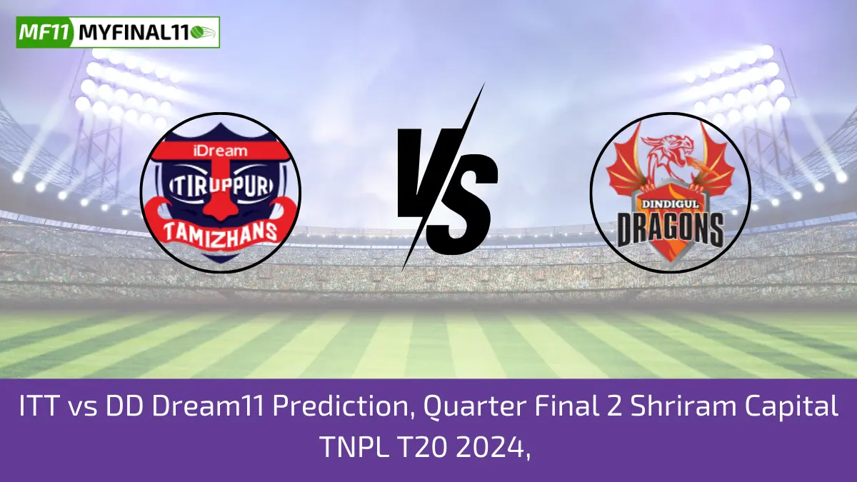 ITT vs DD Dream11 Prediction, Quarter Final 2 Shriram Capital TNPL T20 2024,