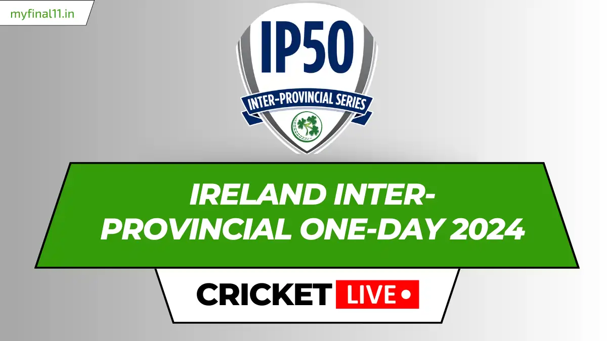 Ireland Inter-Provincial One-Day 2024 Live Score Today Match