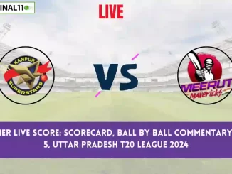 KAN vs MER Live Score Scorecard, Ball by Ball Commentary - Match 5, Uttar Pradesh T20 League 2024