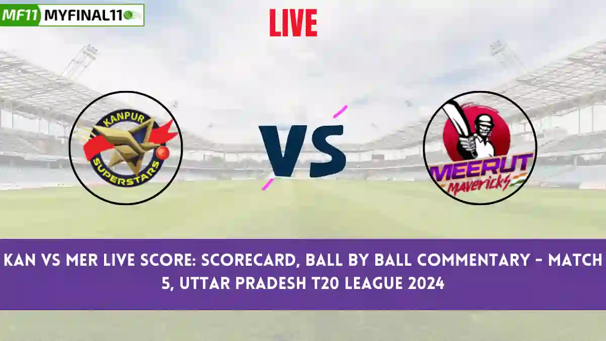 KAN vs MER Live Score Scorecard, Ball by Ball Commentary - Match 5, Uttar Pradesh T20 League 2024