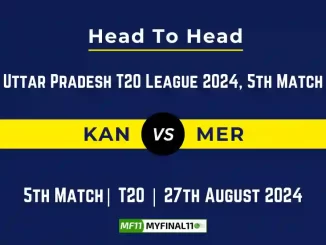 KAN vs MER Player Battle, Head to Head Team Stats, Team Record – Uttar Pradesh T20 League 2024