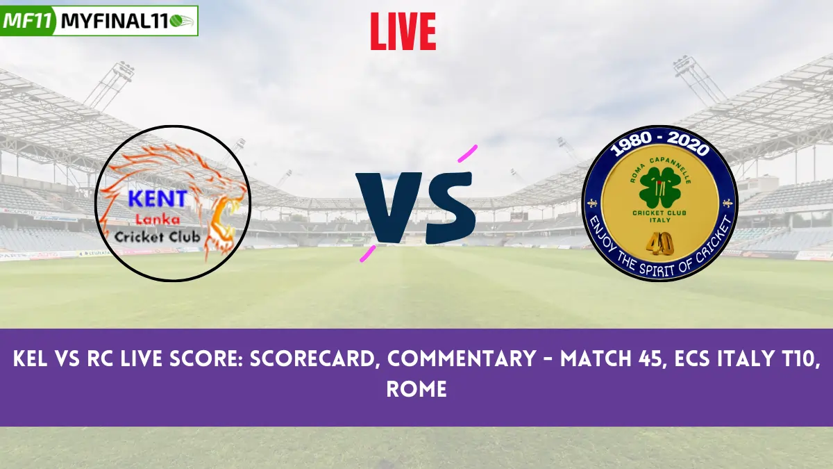 KEL vs RC Live Score: Scorecard, Commentary - Match 45, ECS Italy T10, Rome