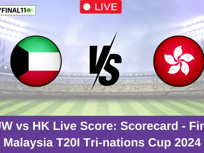 KUW vs HK Live Score: Scorecard, Ball by Ball Commentary - Final, Malaysia T20I Tri-nations Cup 2024