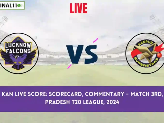 LCK vs KAN Live Score: Scorecard, Ball by Ball Commentary - Match 3, Uttar Pradesh T20 League, 2024