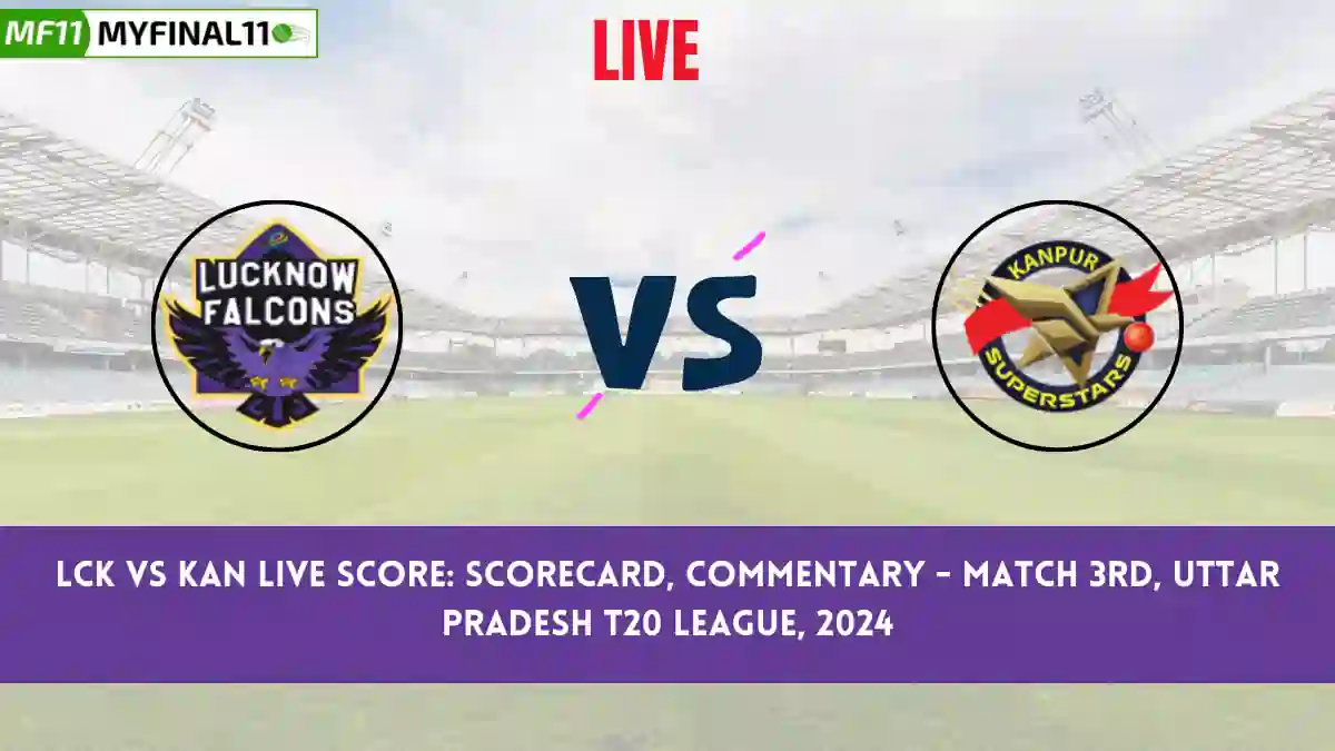 LCK vs KAN Live Score: Scorecard, Ball by Ball Commentary - Match 3, Uttar Pradesh T20 League, 2024