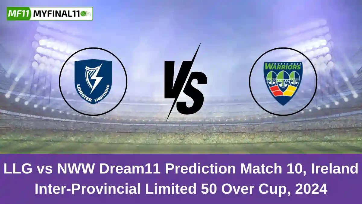 LLG vs NWW Dream11 Prediction Match 10, Ireland Inter-Provincial Limited 50 Over Cup, 2024