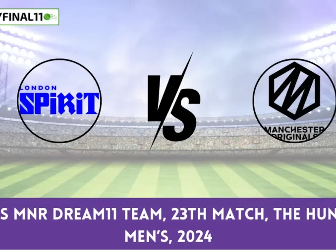 LNS vs MNR Dream11 team, 23rd Match, The Hundred Men’s, 2024