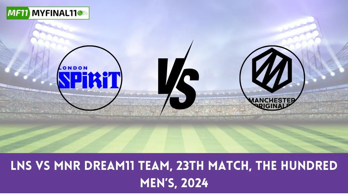 LNS vs MNR Dream11 team, 23rd Match, The Hundred Men’s, 2024