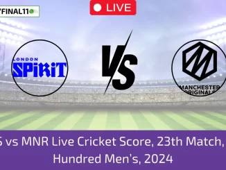 _LNS vs MNR Live Cricket Score, 23th Match, The Hundred Men’s, 2024