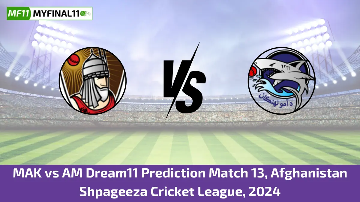 MAK vs AM Dream11 Prediction Match 13, Afghanistan Shpageeza Cricket League, 2024