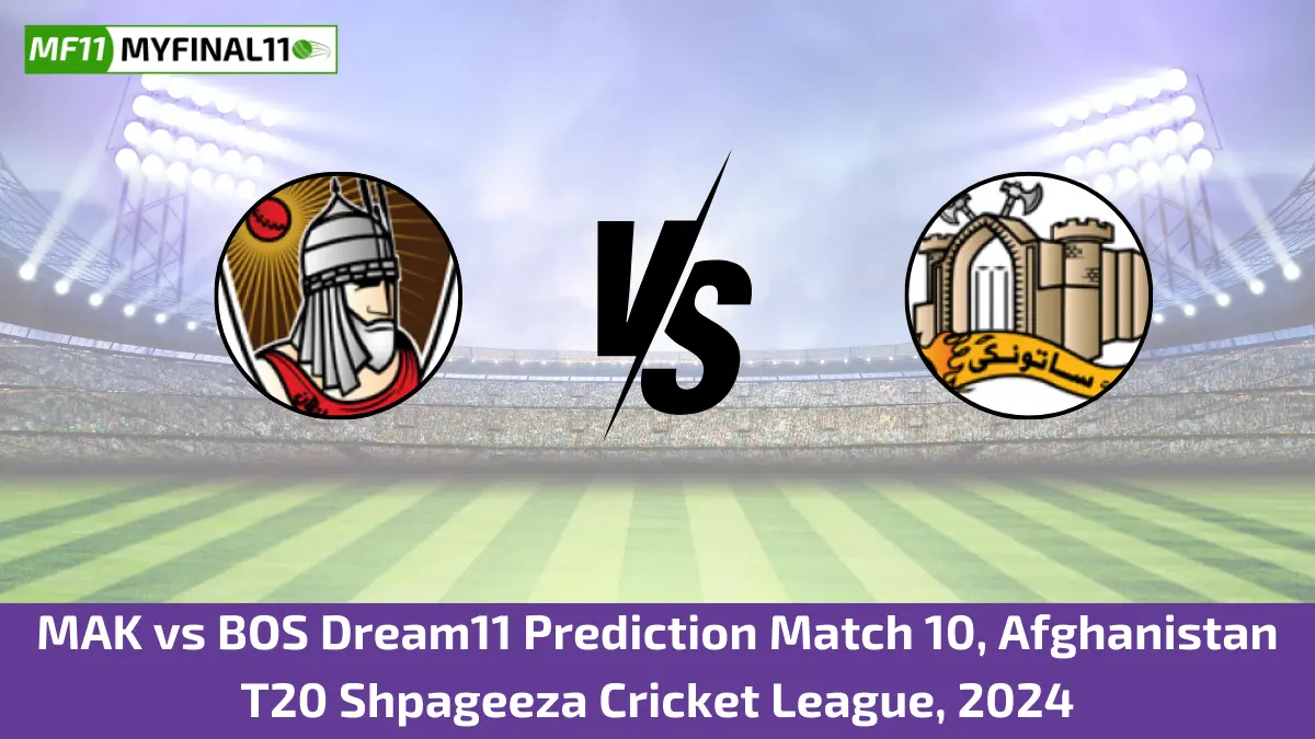 MAK vs BOS Dream11 Prediction Match 10, Afghanistan T20 Shpageeza Cricket League, 2024