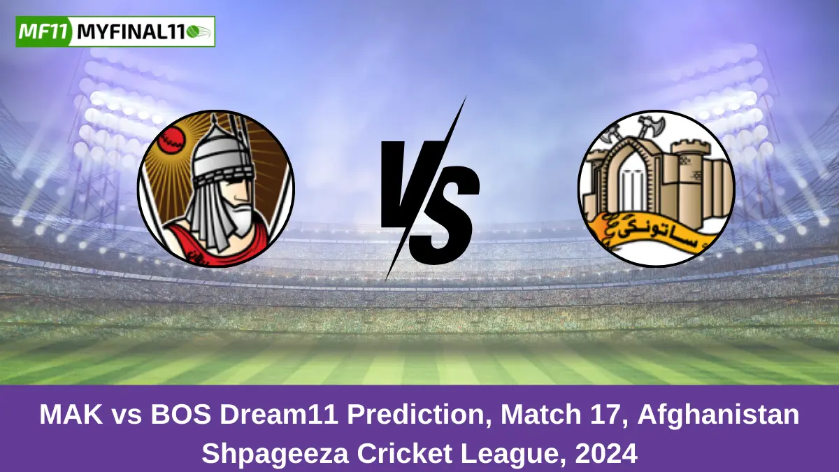 MAK vs BOS Dream11 Prediction, Match 17, Afghanistan Shpageeza Cricket League, 2024