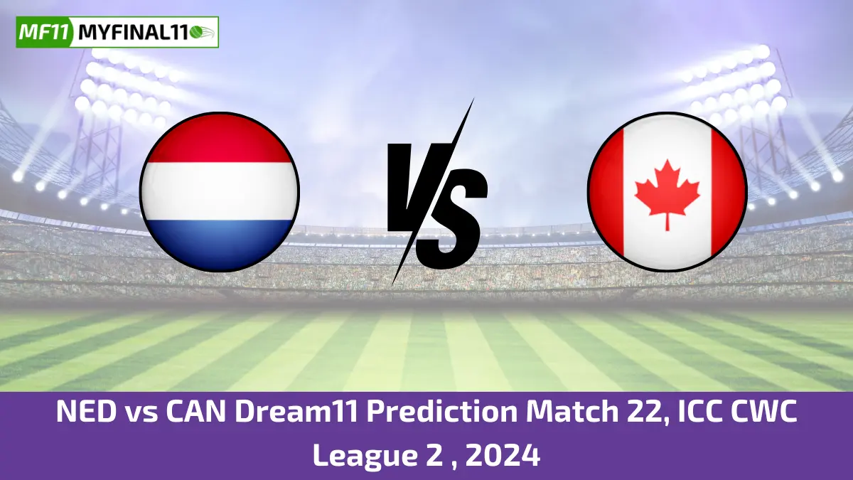 NED vs CAN Dream11 Prediction Match 22, ICC CWC League 2 , 2024