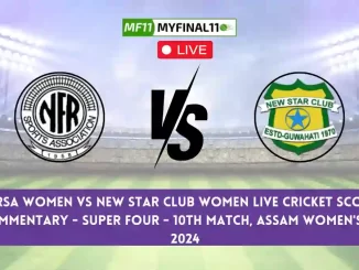 NFR-W vs NSC-W Live Score Scorecard, Ball by Ball Commentary - Super Four- Match 10, Assam T20 Womens Challenge, 2024