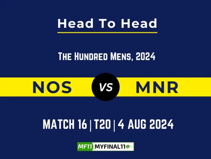 NOS vs MNR Player Battle, Head to Head Team Stats, Player Record - The Hundred Men, 2024