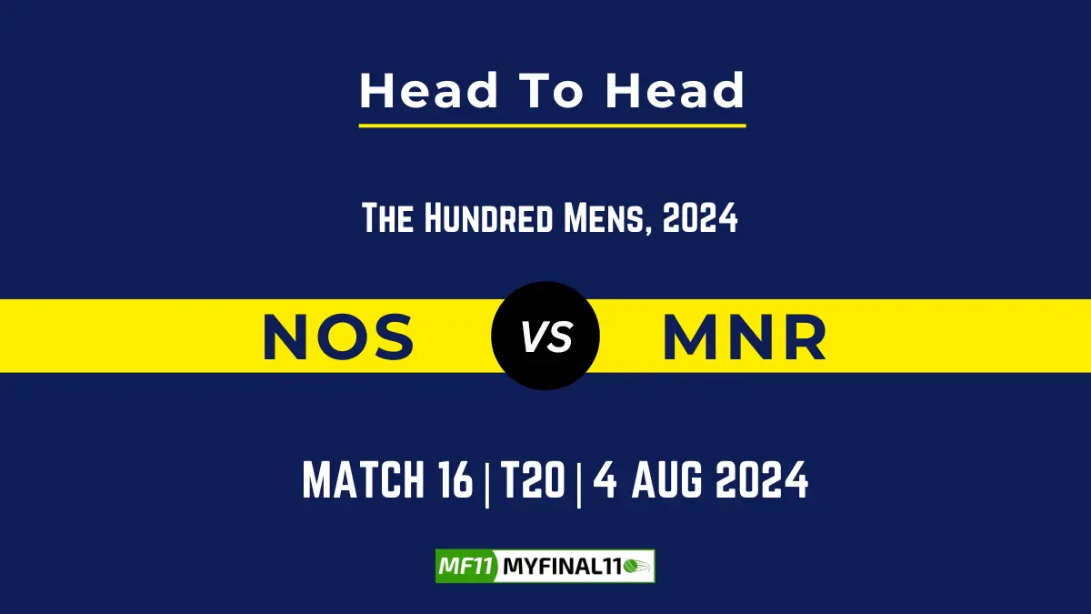 NOS vs MNR Player Battle, Head to Head Team Stats, Player Record - The Hundred Men, 2024