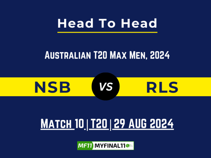 NSB vs RLS Player Battle, Head to Head Team Stats, Player Record of Australian T20 Max Men