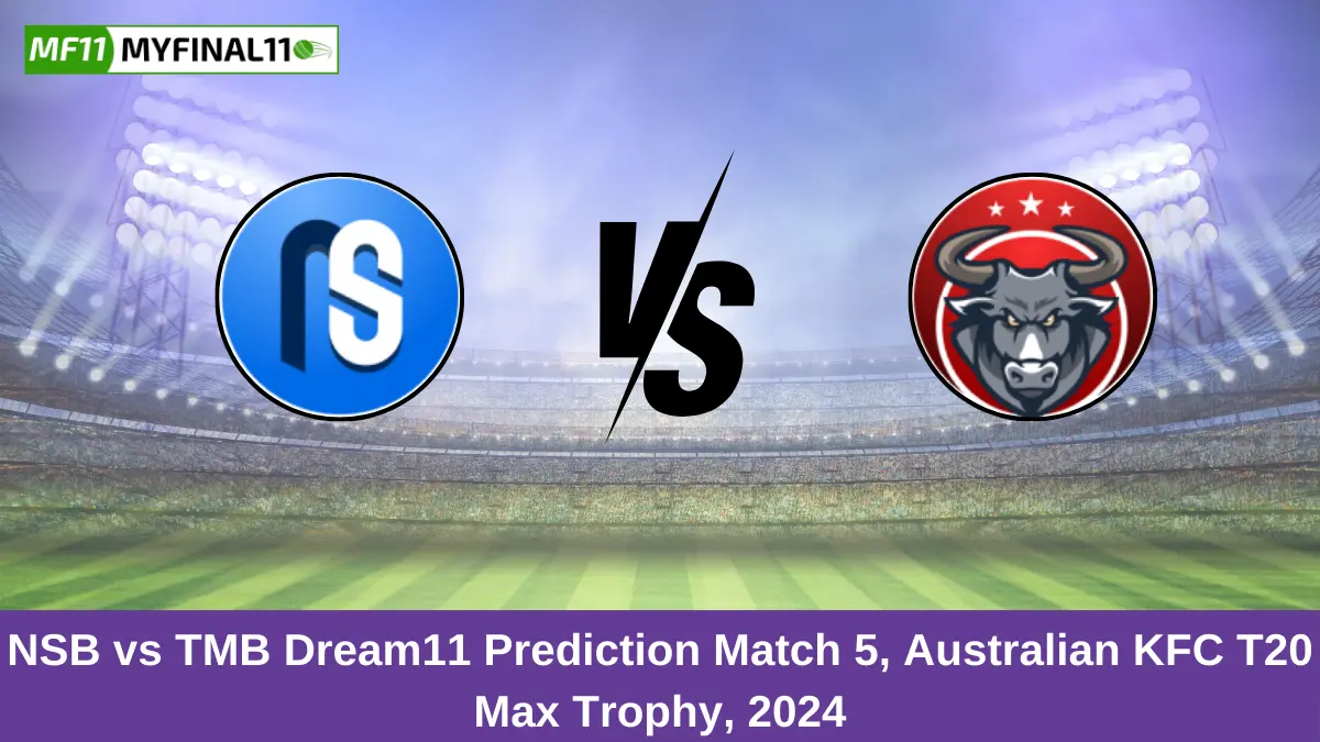 NSB vs TMB Dream11 Prediction Match 5, Australian KFC T20 Max Trophy, 2024