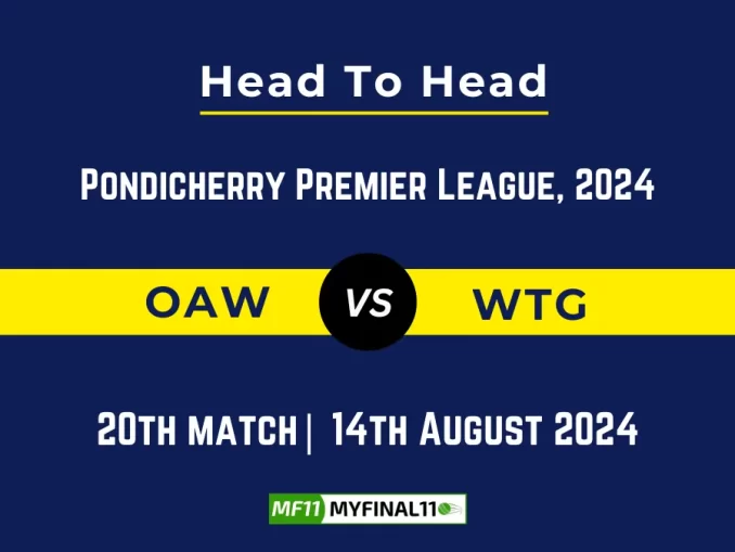 OAW vs WTG Player Battle, Head to Head Team Stats, Player Record - Pondicherry T20 Premier League, 2024