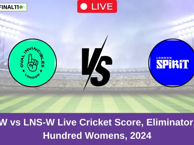 OVI-W vs LNS-W Live Cricket Score, Eliminator, The Hundred Women's, 2024