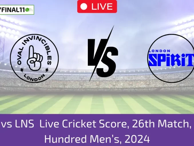 OVI vs LNS Live Cricket Score, 26th Match, The Hundred Men’s, 2024