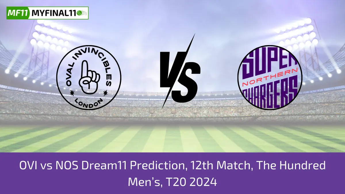 OVI vs NOS Dream11 Prediction, 12th Match, The Hundred Men’s, T20 2024