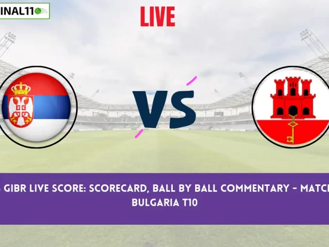 SRB vs GIBR Live Score: Scorecard, Ball by Ball Commentary - Match 9, ECI Bulgaria T10