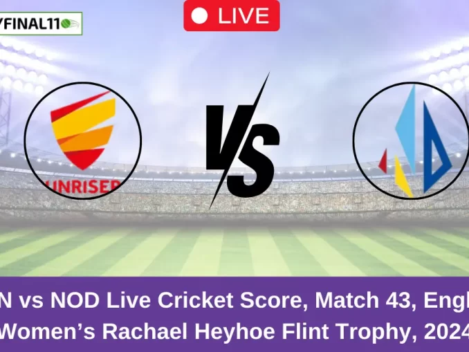 SUN vs NOD Live Cricket Score, Match 43, English Women’s Rachael Heyhoe Flint Trophy, 2024