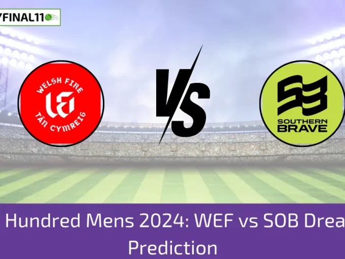 The Hundred Mens 2024: WEF vs SOB Dream11 Prediction, Expert Fantasy Guide, Player Battle/Stats, Pitch Report By MyFinal11