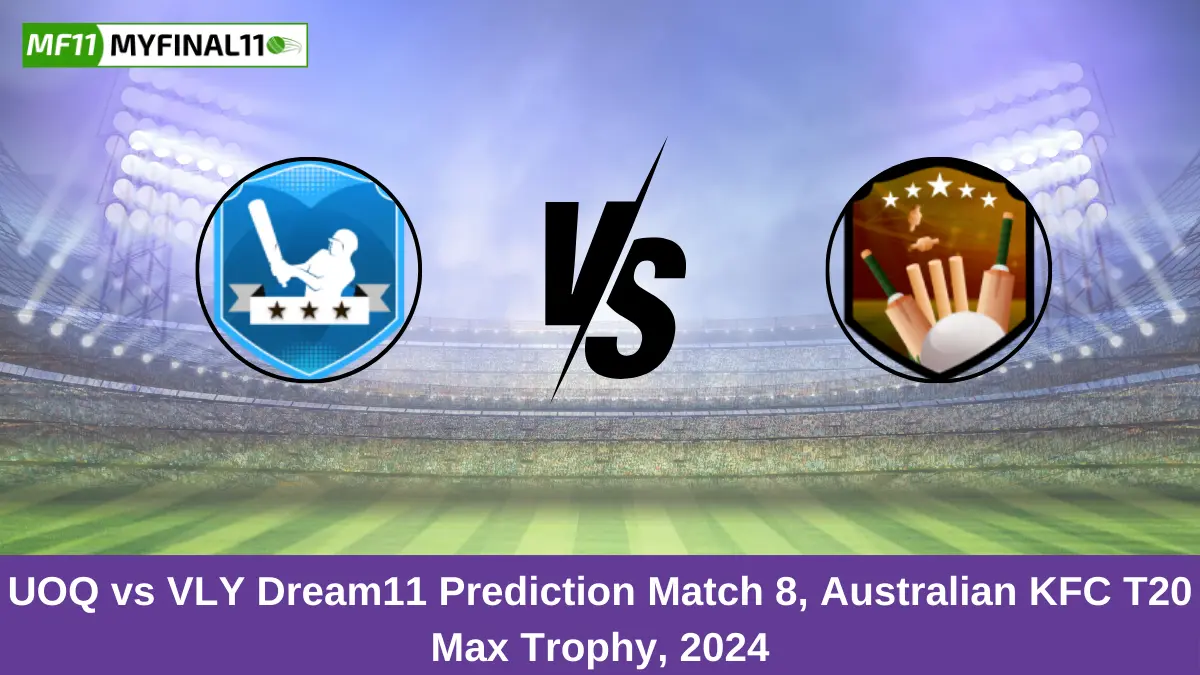 UOQ vs VLY Dream11 Prediction Match 8, Australian KFC T20 Max Trophy, 2024