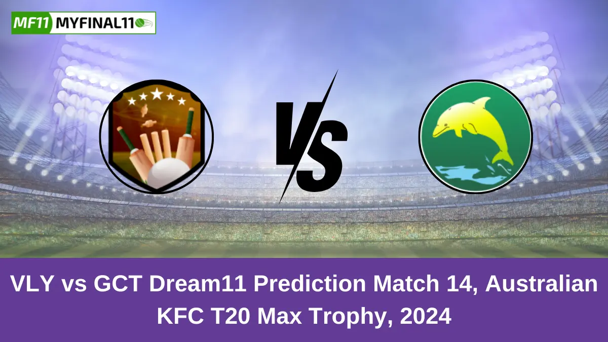 VLY vs GCT Dream11 Prediction Match 14, Australian KFC T20 Max Trophy, 2024