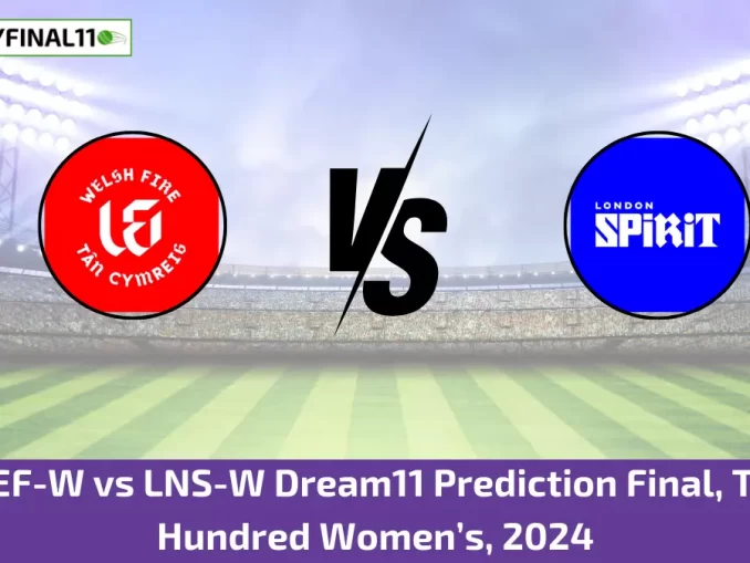 WEF-W vs LNS-W Dream11 Prediction Final, The Hundred Women’s, 2024