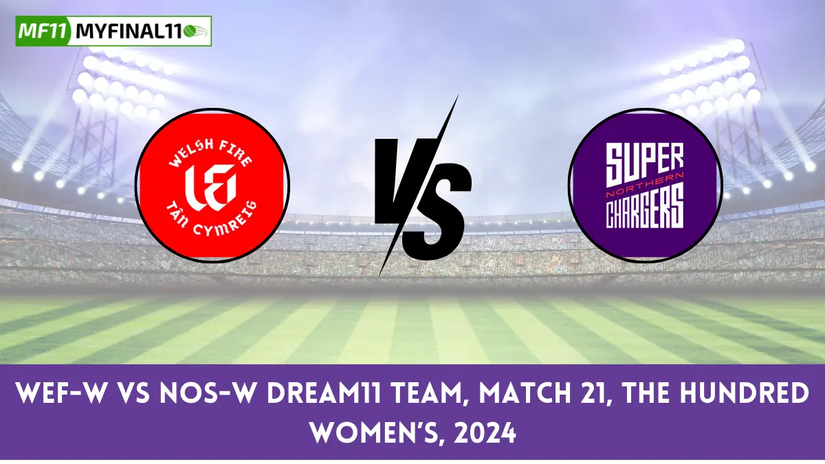 WEF-W vs NOS-W Dream11 team, Match 21, The Hundred Women’s, 2024