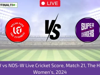 WEF-W vs NOS-W Live Cricket Score, Match 21, The Hundred Women’s, 2024