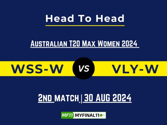 WSS-W vs VLY-W Player Battle, Head to Head Team Stats, Team Record - Australian T20 Max Men 2024