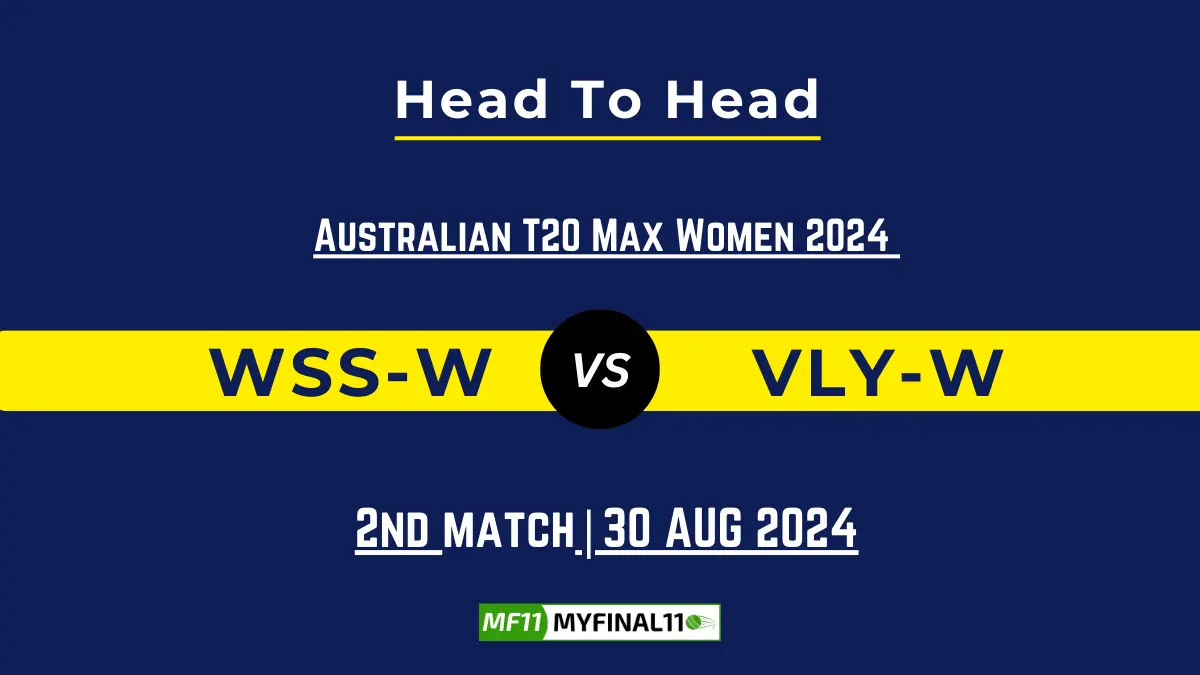 WSS-W vs VLY-W Player Battle, Head to Head Team Stats, Team Record - Australian T20 Max Men 2024