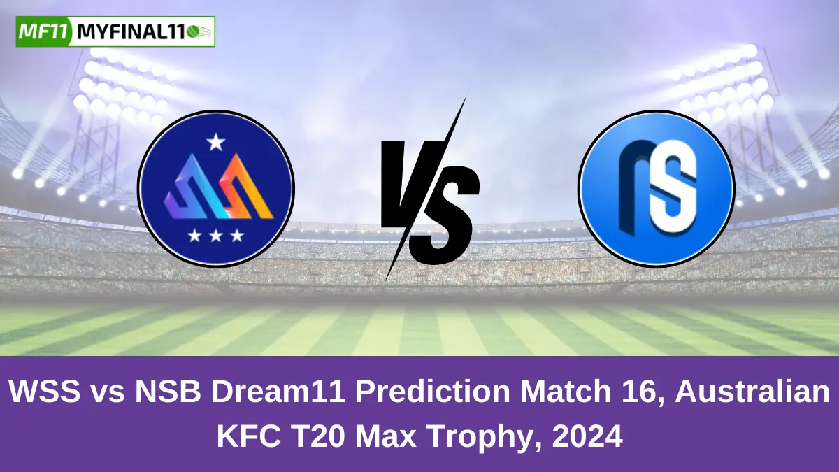 WSS vs NSB Dream11 Prediction Match 16, Australian KFC T20 Max Trophy, 2024