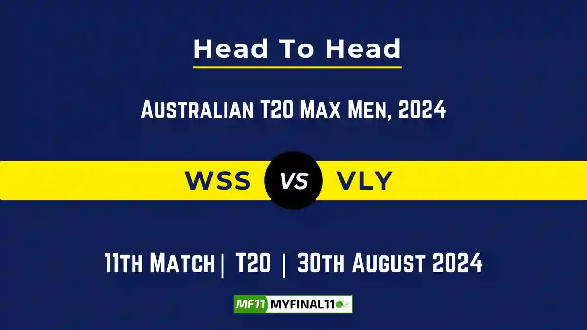 WSS vs VLY Player Battle, Head to Head Team Stats, Team Record - Australian T20 Max Men 2024