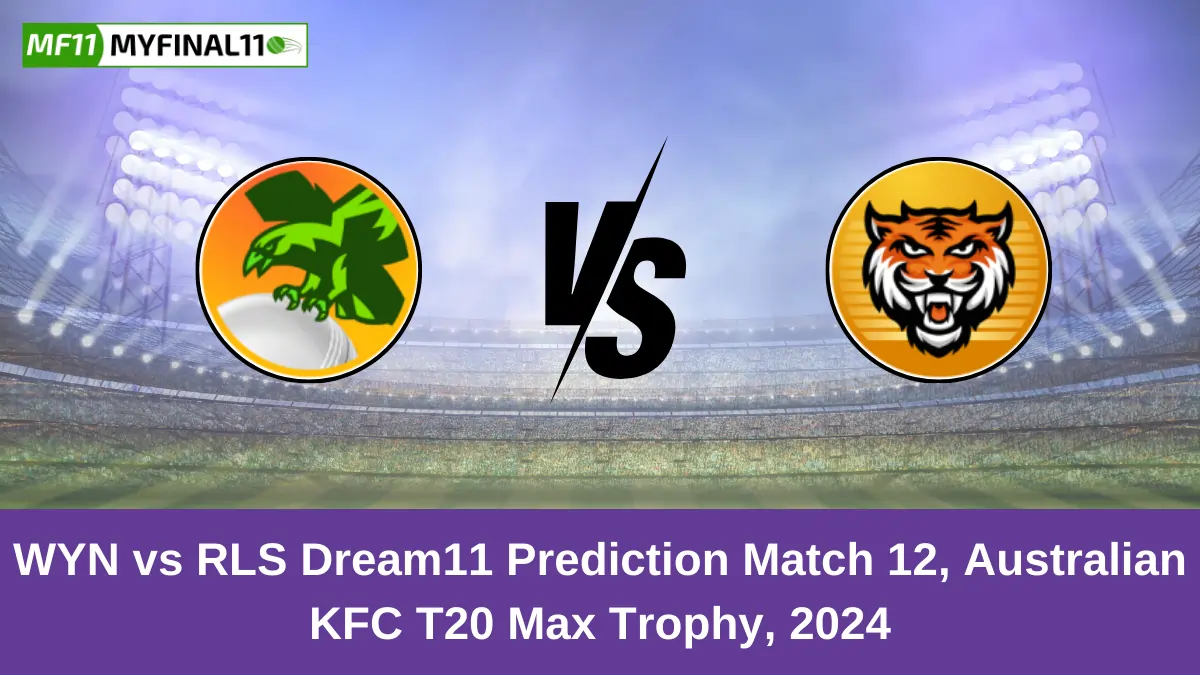 WYN vs RLS Dream11 Prediction Match 12, Australian KFC T20 Max Trophy, 2024