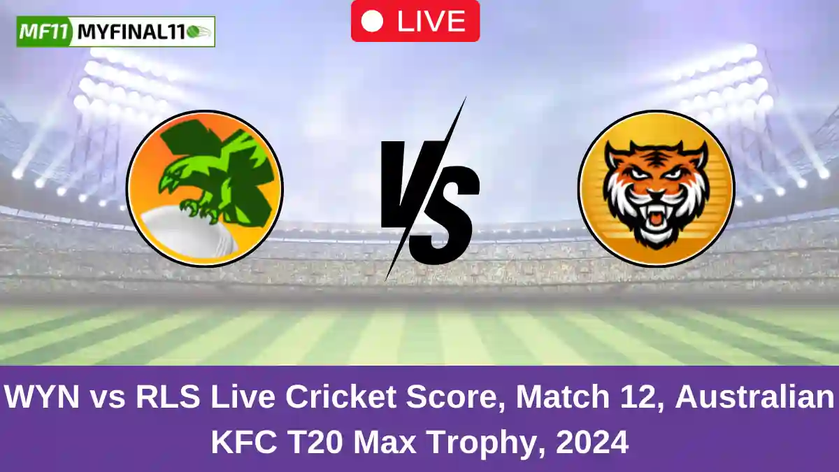 WYN vs RLS Live Cricket Score, Match 12, Australian KFC T20 Max Trophy, 2024