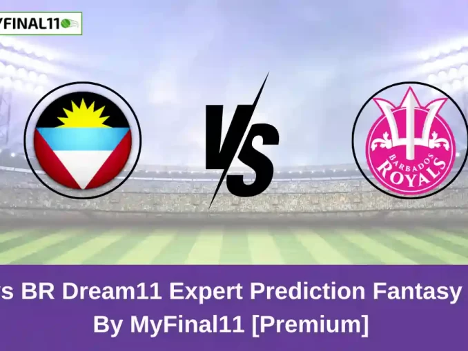 ABF vs BR Dream11 Expert Prediction Fantasy Guide By MyFinal11 Caribbean Premier League 2024 [Premium]