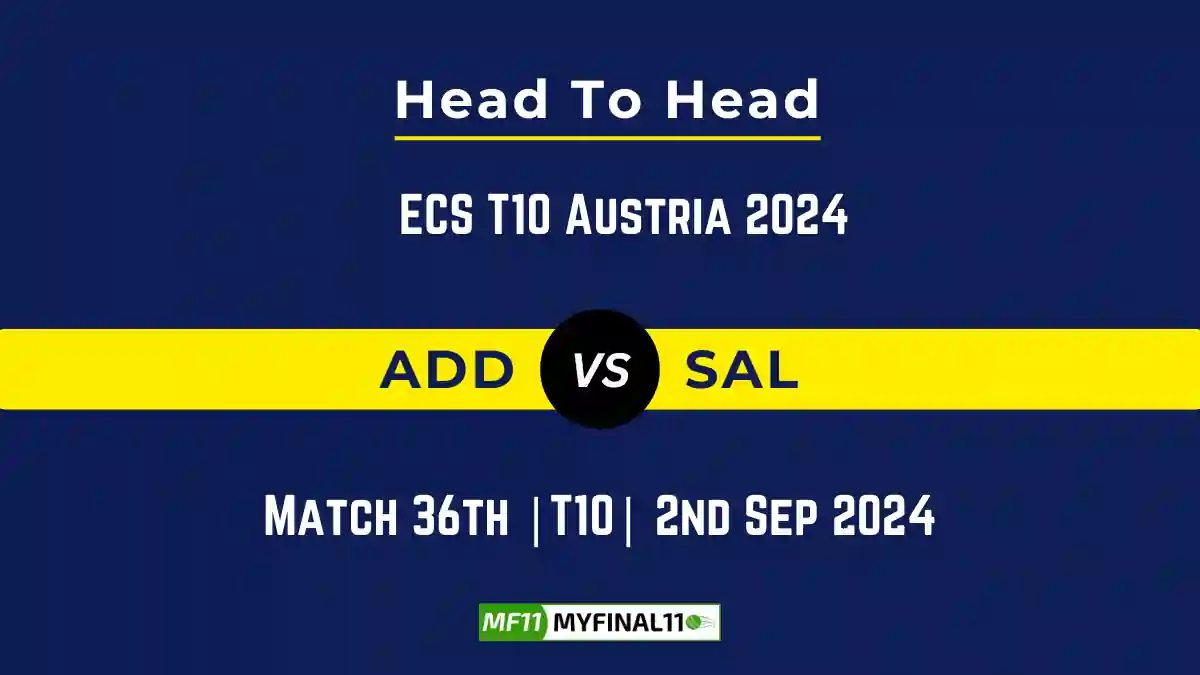 ADD vs SAL Player Battle, Head to Head Team Stats, Team Record - ECS T10 Austria 2024