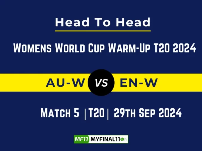 AU-W vs EN-W Player Battle, Head to Head Team Stats, Team Record - Womens World Cup Warm-Up T20 2024