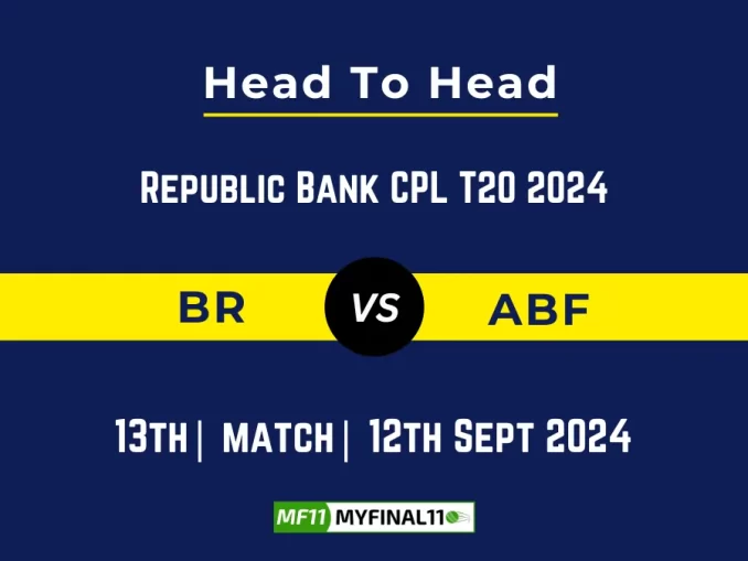 BR vs ABF Player Battle, Head to Head Team Stats, Player Record: Republic Bank CPL T20 2024- 13th Match