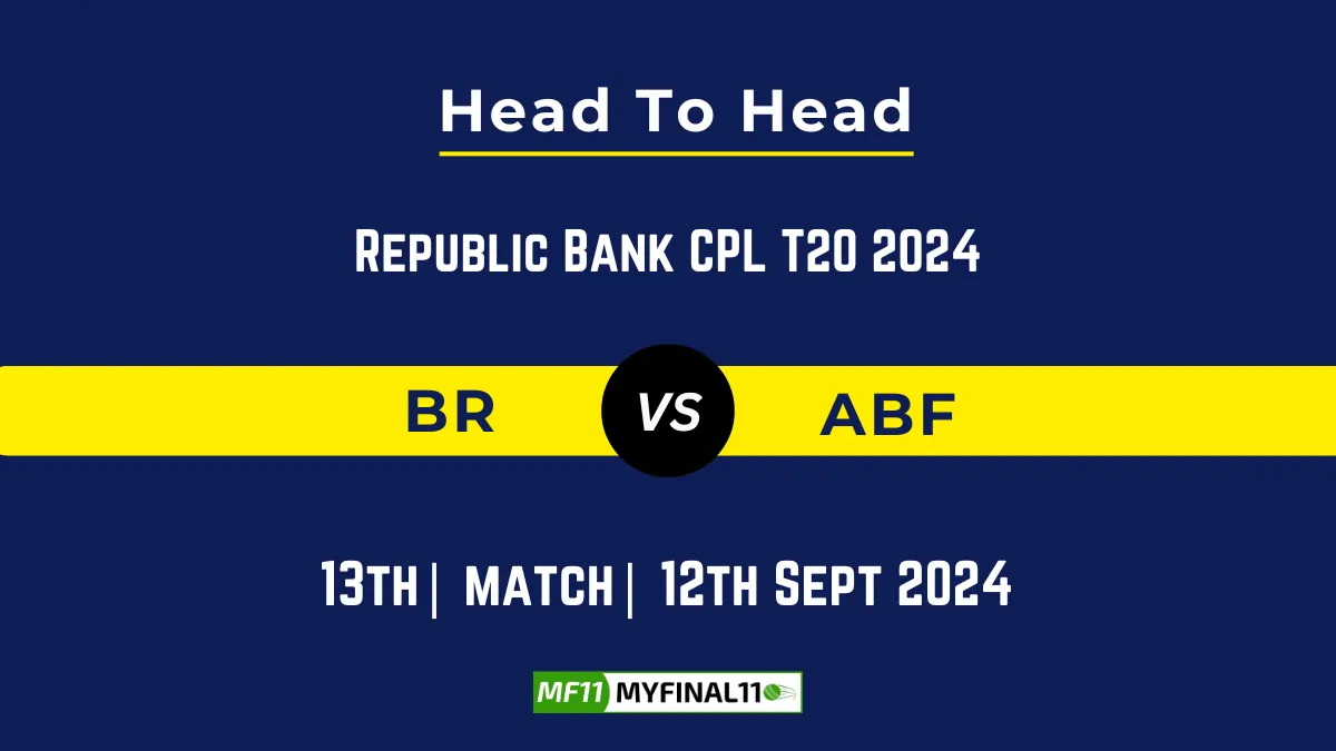 BR vs ABF Player Battle, Head to Head Team Stats, Player Record: Republic Bank CPL T20 2024- 13th Match