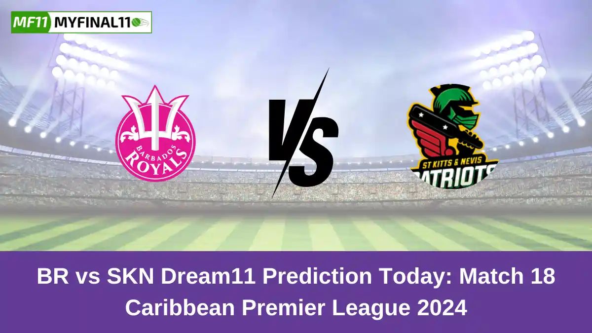 BR vs SKN Dream11 Expert Prediction 18th Match Fantasy Guide By MyFinal11 [Premium]