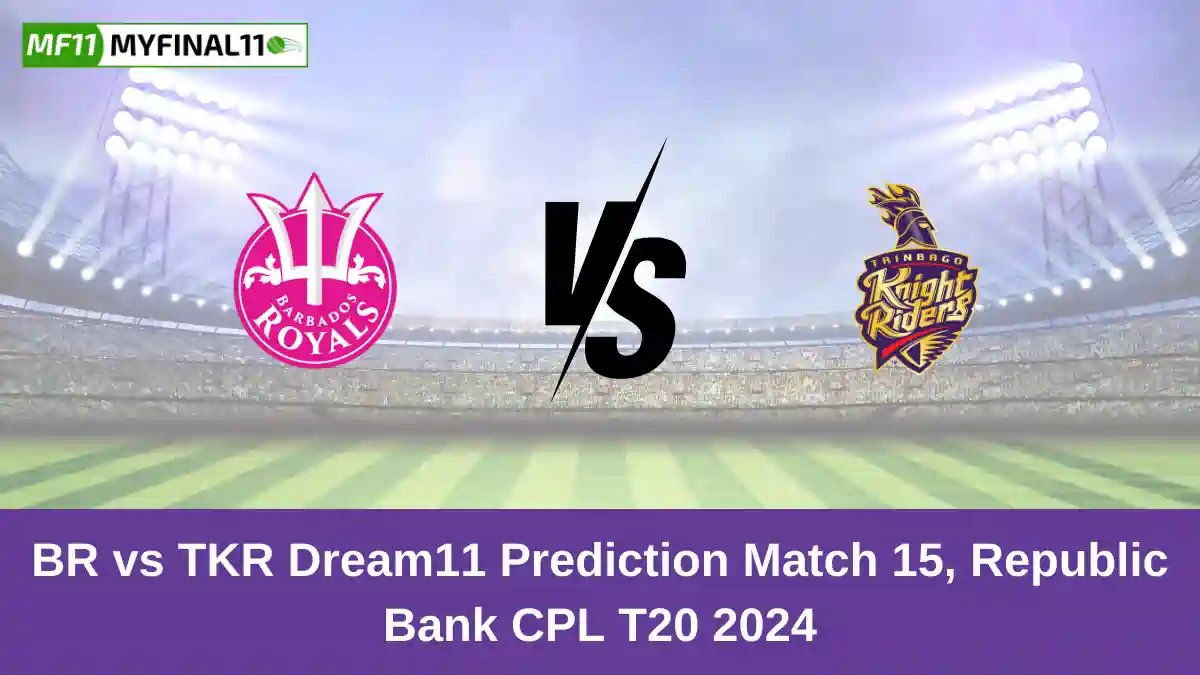 BR vs TKR Dream11 Expert Prediction 15th Match Fantasy Guide By MyFinal11 [Premium]