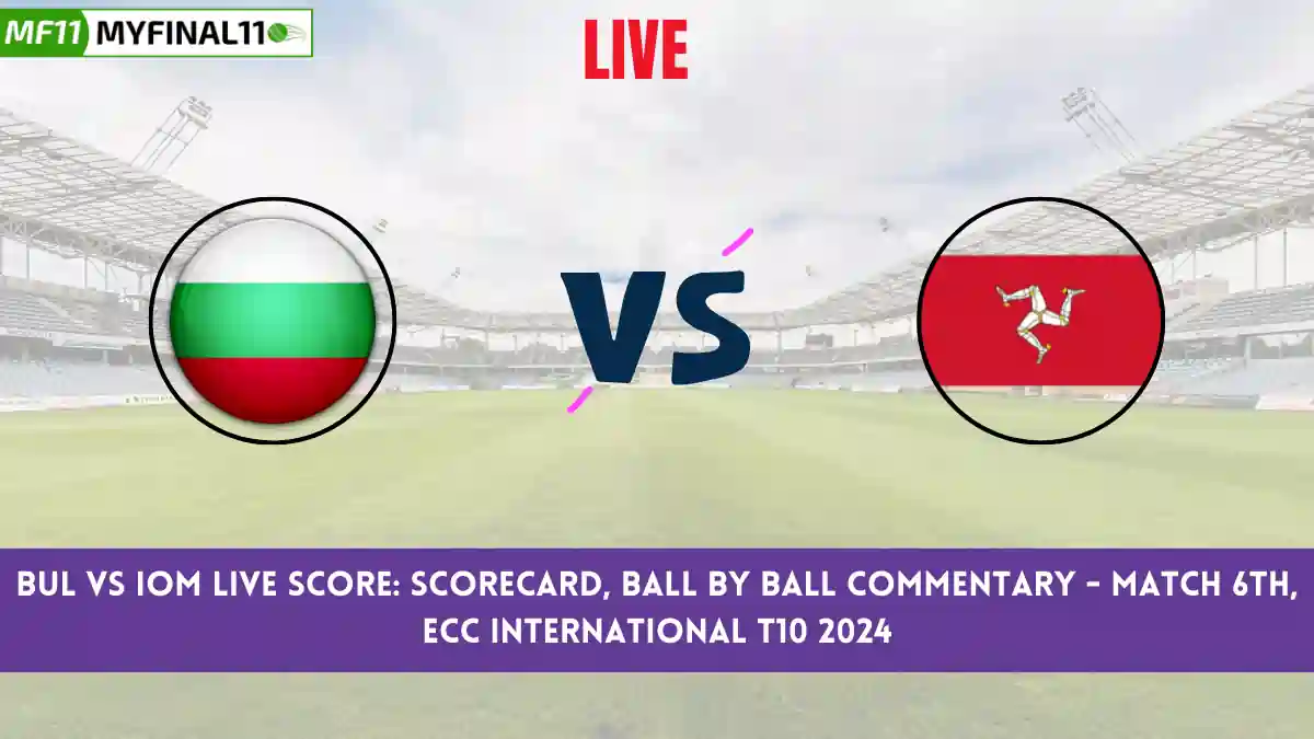 BUL vs IOM Live Score: Scorecard, Ball by Ball Commentary - Match 6, ECC International T10 2024