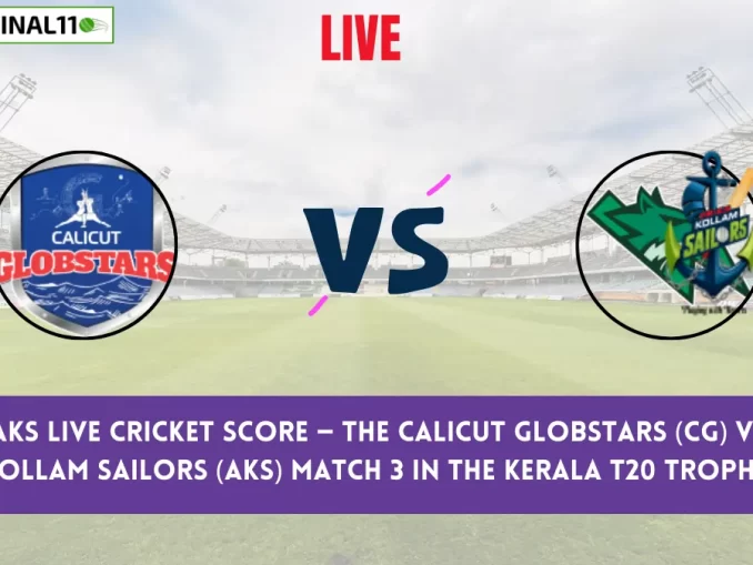 CG vs AKS Live Cricket Score — The Calicut Globstars (CG) vs Aries Kollam Sailors (AKS) Match 3 in the Kerala T20 Trophy